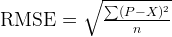\text{RMSE} = \sqrt{\frac{\sum(P - X)^2}{n}} 