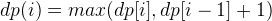 dp(i) = max(dp[i], dp[i - 1] + 1) 
