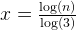 x = \frac{\log(n)}{\log(3)} 