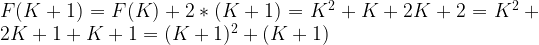 F(K+1) = F(K) + 2*(K+1) = K^2 + K + 2K + 2 = K^2 + 2K + 1 + K + 1 = (K+1)^2 + (K+1) 